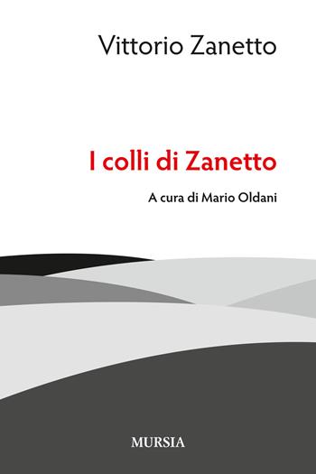 I colli di Zanetto - Vittorio Zanetto - Libro Mursia 2015, Memoirs. Poesia | Libraccio.it