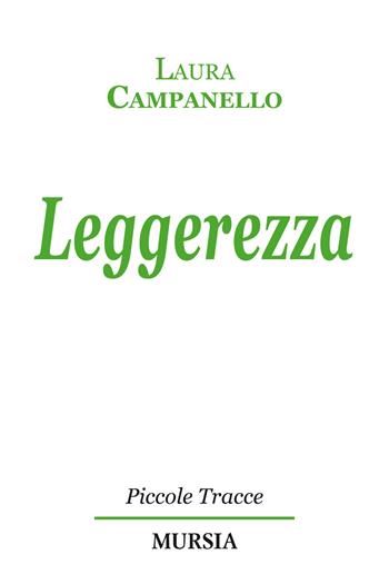 Leggerezza - Laura Campanello - Libro Mursia 2015, Piccole tracce | Libraccio.it