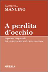 A perdita d'occhio. Riposare lo sguardo. Per una pedagogia del senso sospeso