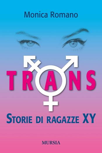 Trans. Storie di ragazze XY - Monica Romano - Libro Ugo Mursia Editore 2015, Memoirs. Poesia | Libraccio.it