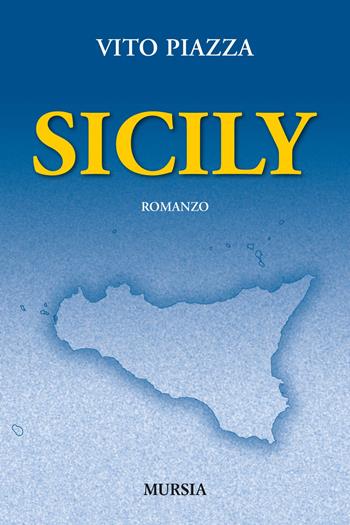 Sicily - Vito Piazza - Libro Mursia 2015, Romanzi Mursia | Libraccio.it