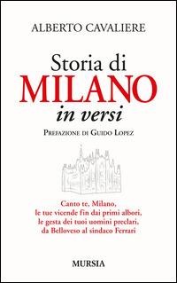Storia di Milano in versi - Alberto Cavaliere - Libro Mursia 2015, Testi | Libraccio.it
