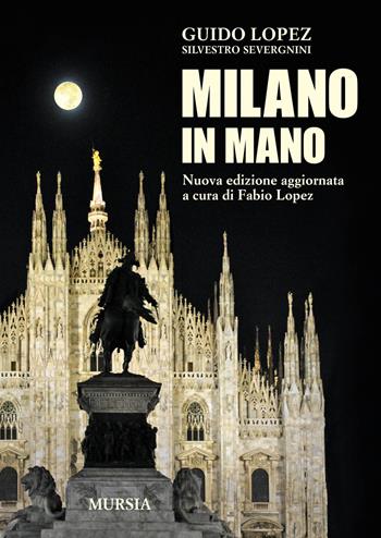 Milano in mano - Guido Lopez, Silvestro Severgnini - Libro Ugo Mursia Editore 2015, Milano in mano | Libraccio.it