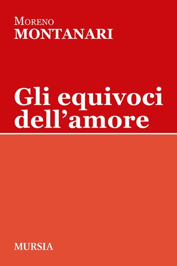 Gli equivoci dell'amore - Moreno Montanari - Libro Mursia 2015, Tracce | Libraccio.it