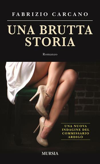 Una brutta storia - Fabrizio Carcano - Libro Ugo Mursia Editore 2016 | Libraccio.it