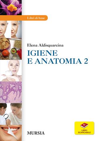 Igiene e anatomia. Vol. 2 - Elena Aldisquarcina - Libro Ugo Mursia Editore 2015 | Libraccio.it