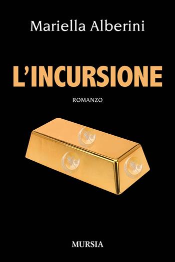 L'incursione - Mariella Alberini - Libro Mursia 2015, Romanzi Mursia | Libraccio.it