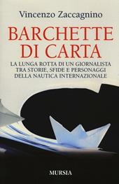 Barchette di carta. La lunga rotta di un giornalista tra storie, sfide e personaggi della nautica internazionale