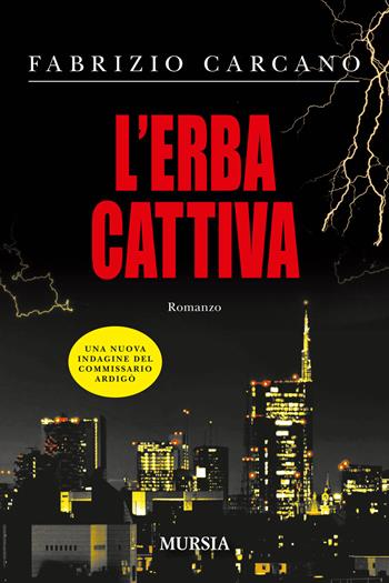 L' erba cattiva - Fabrizio Carcano - Libro Ugo Mursia Editore 2015, Romanzi Mursia | Libraccio.it