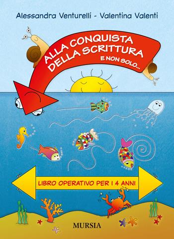 Alla conquista della scrittura e non solo... Libro operativo per i 4 anni - Alessandra Venturelli, Valentina Valenti - Libro Mursia 2015 | Libraccio.it