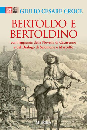 Bertoldo e Bertoldino. Con l'aggiunta della novella di Cacasenno e del dialogo di Salomone e Marcolfo - Giulio C. Croce - Libro Mursia 2015, I classici GUM | Libraccio.it