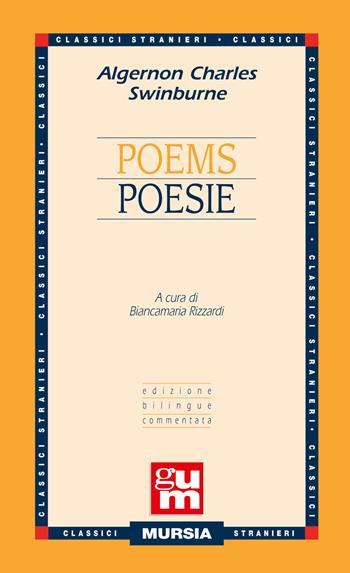 Poems-Poesie. Ediz. bilingue - Algernon C. Swinburne - Libro Mursia 2015, Grande Universale Mursia | Libraccio.it