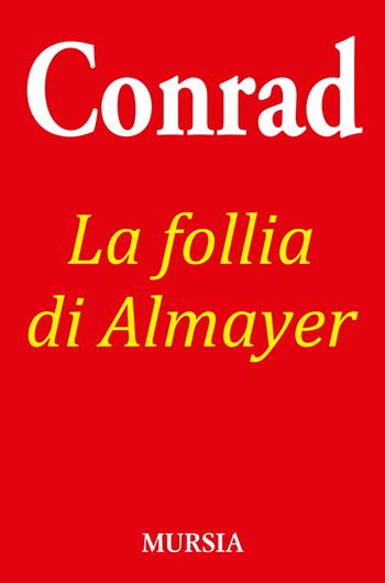 La follia di Almayer - Joseph Conrad - Libro Mursia 2015, Conradiana | Libraccio.it