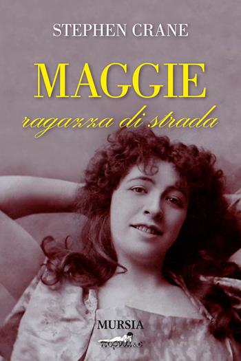 Maggie ragazza di strada - Stephen Crane - Libro Mursia 2015, Pornai & C. | Libraccio.it