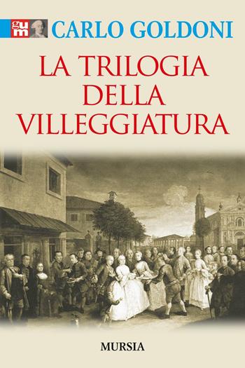 Trilogia della villeggiatura - Carlo Goldoni - Libro Ugo Mursia Editore 2016, I classici GUM | Libraccio.it
