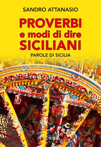 Proverbi e modi dire siciliani. Parole di Sicilia - Sandro Attanasio - Libro Mursia 2016, Itinerari e città | Libraccio.it