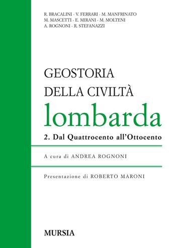 Geostoria della civiltà Lombarda. Vol. 2: Dal Quattrocento all'Ottocento  - Libro Mursia 2016, Itinerari e città | Libraccio.it