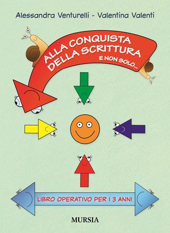 Alla conquista della scrittura e non solo... Libro operativo per i 3 anni - Alessandra Venturelli, Valentina Valenti - Libro Mursia 2016 | Libraccio.it