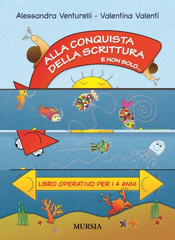 Alla conquista della scrittura e non solo... Libro operativo per i 4 anni - Alessandra Venturelli, Valentina Valenti - Libro Mursia 2016 | Libraccio.it