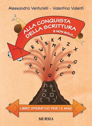 Alla conquista della scrittura e non solo... Libro operativo per i 5 anni - Alessandra Venturelli, Valentina Valenti - Libro Ugo Mursia Editore 2016 | Libraccio.it