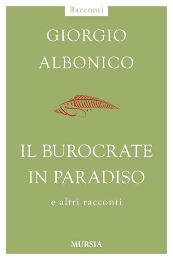 Il burocrate in paradiso e altri racconti - Giorgio Albonico - Libro Mursia 2016, Racconti Mursia | Libraccio.it