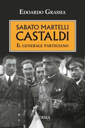 Sabato Martelli Castaldi. Il generale partigiano