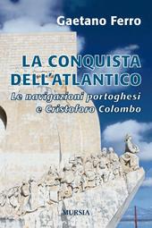 La conquista dell'Atlantico. Le navigazioni portoghesi e Cristoforo Colombo