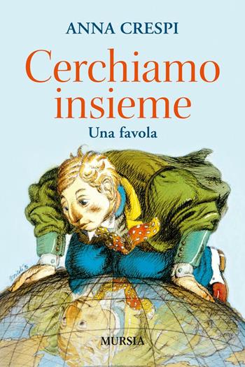 Cerchiamo insieme. Una favola - Anna Crespi - Libro Ugo Mursia Editore 2016, Romanzi Mursia | Libraccio.it