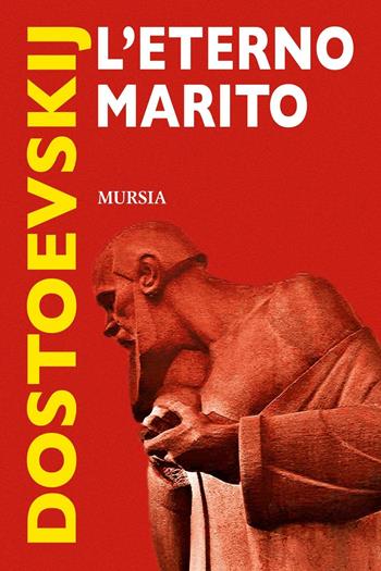 L'eterno marito - Fëdor Dostoevskij - Libro Mursia 2016 | Libraccio.it