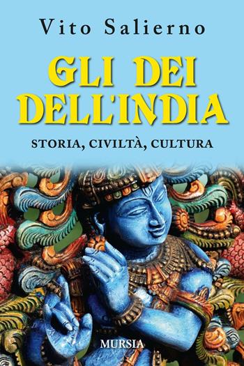 Gli dei dell'India. Storia, civiltà, cultura - Vito Salierno - Libro Mursia 2016, Storia, biografie e diari. Biografie | Libraccio.it