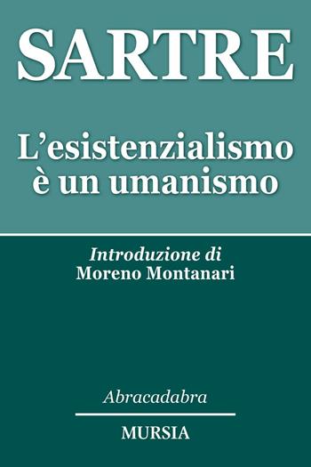 L'esistenzialismo è un umanismo - Jean-Paul Sartre - Libro Mursia 2016, Abracadabra | Libraccio.it