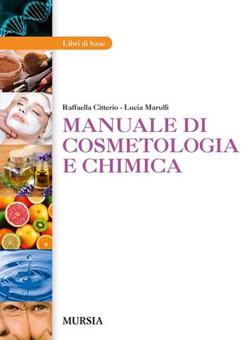 Manuale di cosmetologia e chimica. Per gli Ist. professionali. Con e-book. Con espansione online - Raffaella Citterio, Lucia Marulli - Libro Ugo Mursia Editore 2016 | Libraccio.it