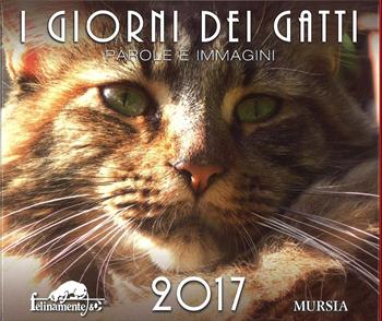 I giorni dei Gatti - Calendario da tavolo  - Libro Ugo Mursia Editore 2016 | Libraccio.it