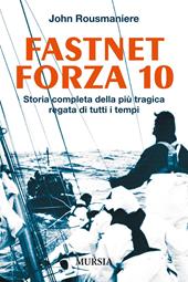 Fastnet forza 10. Storia completa della più tragica regata di tutti i tempi