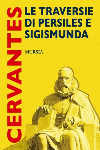 Le traversie di Persiles e Sigismunda - Miguel de Cervantes - Libro Mursia 2016, I grandi scrittori ... Sez. iberica | Libraccio.it