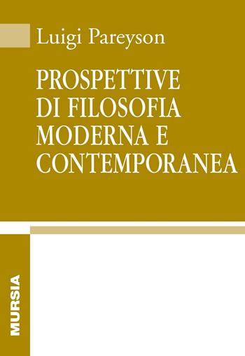 Prospettive di filosofia moderna e contemporanea - Luigi Pareyson - Libro Mursia 2017, Biblioteca di filosofia | Libraccio.it