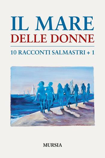 Il mare delle donne  - Libro Mursia 2016, I romanzi del mare | Libraccio.it