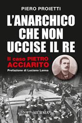 L' anarchico che non uccise il Re. Il caso Pietro Acciarito