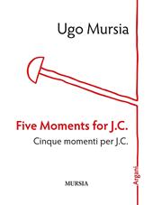 Five moments for J. C.-Cinque momenti per J. C.