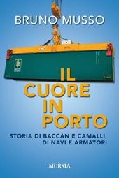 Il cuore in porto. Storia di baccàn e camalli, di navi e armatori