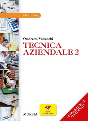 Tecnica aziendale. Vol. 2 - Ombretta Valsecchi - Libro Mursia 2016 | Libraccio.it