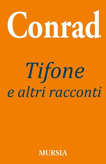 Tifone e altri racconti - Joseph Conrad - Libro Mursia 2016, Conradiana | Libraccio.it