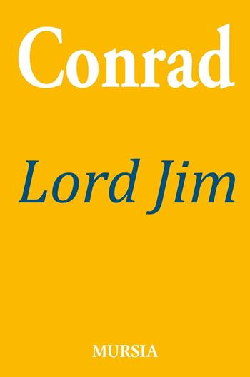Lord Jim - Joseph Conrad - Libro Ugo Mursia Editore 2016, Conradiana | Libraccio.it