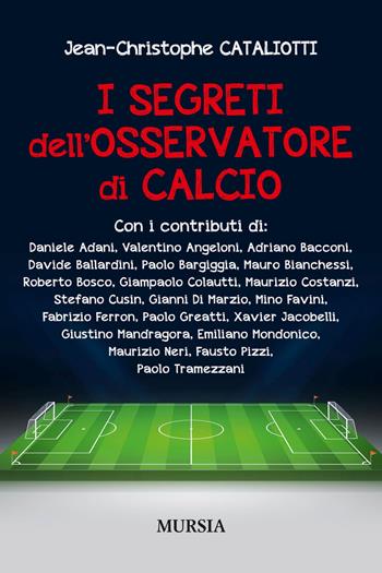 I segreti dell'osservatore di calcio - Jean-Christophe Cataliotti - Libro Mursia 2017, Calcio, bicicletta e altri sport | Libraccio.it