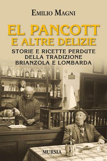 El pancott e altre delizie. Storie e ricette perdute della tradizione brianzola e lombarda - Emilio Magni - Libro Mursia 2016, Golosia & C. | Libraccio.it