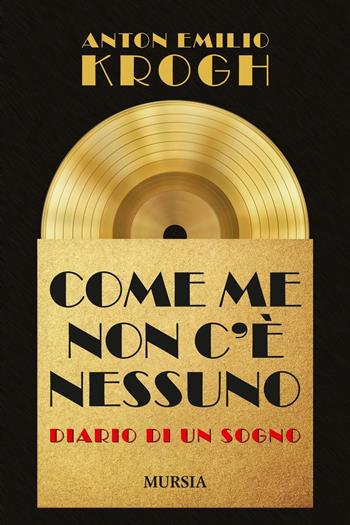 Come me non c'è nessuno. Diario di un sogno - Anton Emilio Krogh - Libro Mursia 2017, Storia, biografie e diari | Libraccio.it