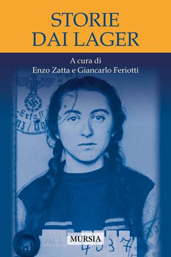 Storie dai lager  - Libro Mursia 2017, Testimonianze fra cronaca e storia | Libraccio.it