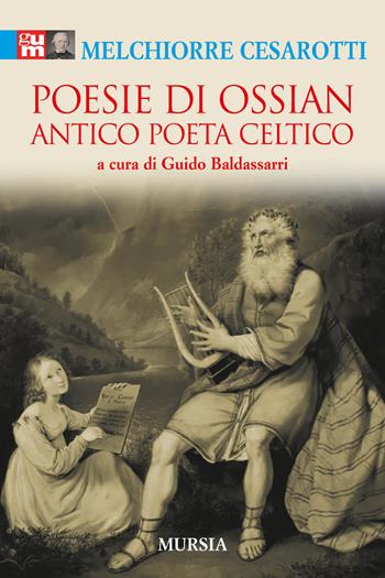 Poesie di Ossian. Antico poeta celtico - Melchiorre Cesarotti - Libro Mursia 2017, I classici GUM | Libraccio.it