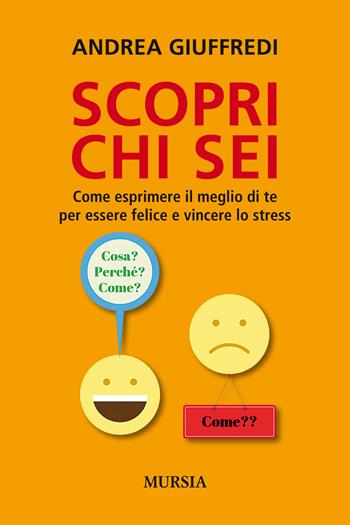 Scopri chi sei. Come esprimere il meglio di te per essere felice e vincere lo stress - Andrea Giuffredi - Libro Mursia 2019, Cerchi | Libraccio.it
