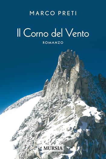 Il corno del vento - Marco Preti - Libro Mursia 2017, Romanzi Mursia | Libraccio.it